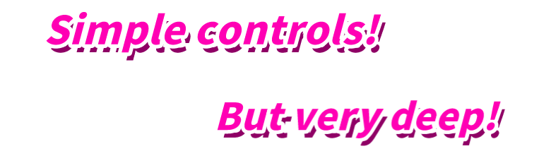 Simple controls!! But very deep!!